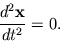 \begin{displaymath}{d^2{\bf x}\over dt^2} = 0.\end{displaymath}