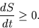 \begin{displaymath}{dS \over dt } \ge 0 .\end{displaymath}