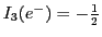 $I_3( e^- ) = -\frac{1}{2}$