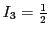 $I_3 = \frac{1}{2}$