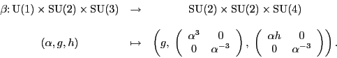 \begin{displaymath}\begin{array}{ccc}
\beta \colon {\rm U}(1) \times {\rm SU}(2)...
...0 \\
0 & \alpha^{-3}
\end{array}\right)
\right).
\end{array}\end{displaymath}